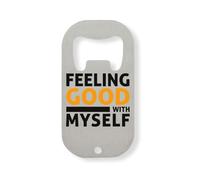 Feeling Good With Myself I Feel Good Today Stainless Steel Bottle Opener Silver