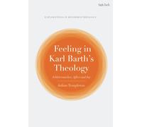 Feeling in Karl Barth's Theology : Schleiermacher, Affect and Joy