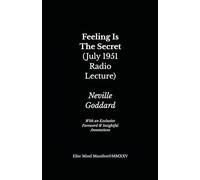 Feeling Is The Secret (July 1951 Radio Lecture): Elite Mind Manifest Edition