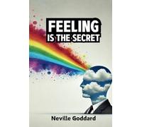 Feeling is the Secret (The Neville Goddard Collection)
