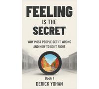 Feeling Is the Secret: Why Most People Get It Wrong and How to Do It Right: The Modern, Practical Guide to Neville Goddard’s Teaching (The Neville Goddard Series)