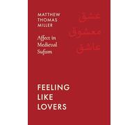 Feeling Like Lovers: Affect in Medieval Sufism