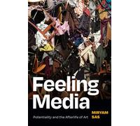 Feeling Media : Potentiality and the Afterlife of Art