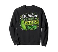 Feeling Pickle-ish Today Pickle Sour Cucumber Food Pickles Sweatshirt