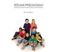 Feeling Precocious!: Understanding & Accepting Early-Onset Puberty