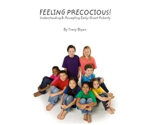 Feeling Precocious!: Understanding & Accepting Early-Onset Puberty