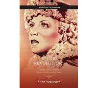 Feeling Revolution: Cinema, Genre, and the Politics of Affect under Stalin (Emotions in History)