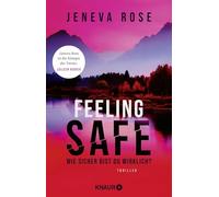 Feeling Safe: Wie sicher bist du wirklich? Thriller | 'Jeneva Rose ist die Königin unvorhersehbarer Wendungen.' Colleen Hoover