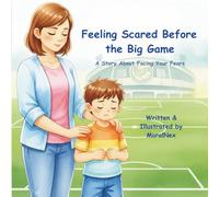 Feeling Scared Before the Big Game Day: A Story About Facing Your Fears (MoralNex Stories for Kids)