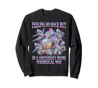 "Feeling So Back But In A Different More Whimsical Way" Sweatshirt