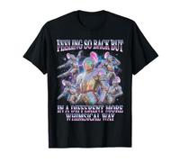 Feeling So Back But in A Different More Whimsical Way T-Shirt
