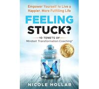 FEELING STUCK?: Empower Yourself to Live a Happier, More Fulfilling Life