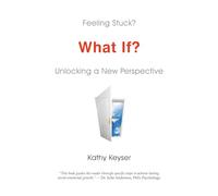 Feeling Stuck?: What If? Unlocking a New Perspective