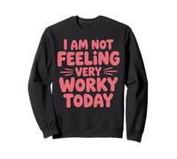 Feeling Very Worky Work Worker Assistant Jokes Office Humor Sweatshirt