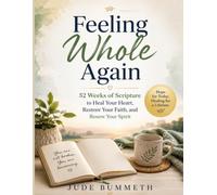 Feeling Whole Again: 52 Weeks of Scripture to Heal Your Heart, Restore Your Faith, and Renew Your Spirit