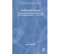 Feeling with Demons : An Emotional History of Witchcraft in the English Atlantic c. 1560-1730