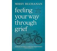 Feeling Your Way Through Grief: A Companion for Life After Loss