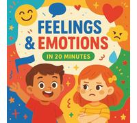 Feelings and Emotions In 20 Minutes: A Fun and Friendly Emotional Learning Book for Kids Ages 4-10