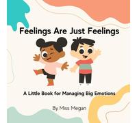 Feelings Are Just Feelings: A Little Book for Managing Big Emotions