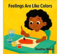 FEELINGS ARE LIKE COLORS