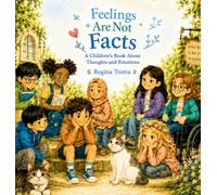 Feelings Are Not Facts: A Children's Book About Thoughts and Emotions