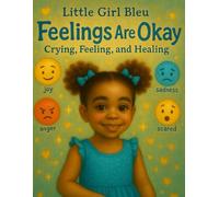 Feelings Are Okay: Crying, Feeling, and Healing (The Little Girl Bleu Collection)