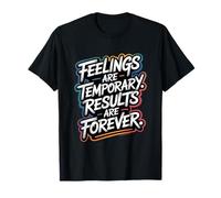Feelings are Temporary, Results are Forever - Motivation T-Shirt