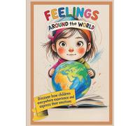 Feelings Around the World: A Journey Through 13 Countries to Discover How Children Express Emotions