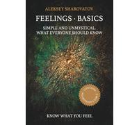 Feelings. Basics: Simple and unmystical. What everyone should know (Feelings. Sharovatov's Method)