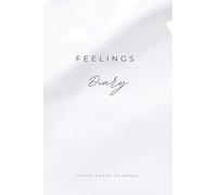 Feelings Diary: Mood Chart Journal, Mental Health Diary to Track Daily Moods&Create Healthy Mindset, Better Understand Emotional Patterns&Take Care of ... Life, Ups&Downs Journal to Self Understand