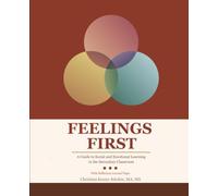 Feelings First: A Guide to Social and Emotional Learning in the Secondary Classroom