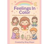 Feelings In Color: A Gentle Self-Expression Coloring Book: A cozy chibi-style coloring journey through emotions, mindfulness, and self-love.