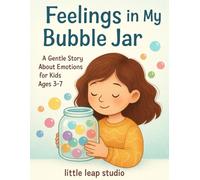Feelings in My Bubble Jar: A Gentle Story About Emotions for Kids Ages 3-7 (The Feelings Collection (Little Leap Studio))