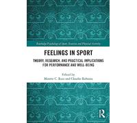 Feelings in Sport : Theory, Research, and Practical Implications for Performance and Well-being