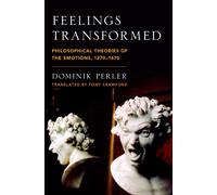 Feelings Transformed: Philosophical Theories of the Emotions, 1270-1670 by Domin