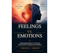 Feelings vs. Emotions: Understanding What You Feel and Learning How to Respond with Wisdom (The Lasting Romantic Love Collection)