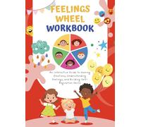 Feelings Wheel Workbook for Children: An Interactive Guide to Naming Emotions, Understanding Feelings, and Building Self-Regulation Skills