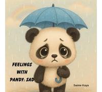 Feelings with Pandy: Sad: A Heartwarming Children’s Book to Help Kids Recognize, Understand, and Express Their Emotions.