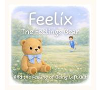 Feelix the Feelings Bear: And the Feeling of Being Left Out