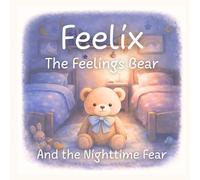 Feelix the Feelings Bear: And the Nighttime Fear: 5