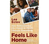 Feels Like Home: How Rediscovering the Church as Family Changes Everything