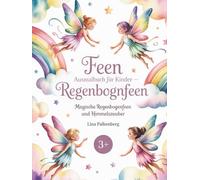 Feen Ausmalbuch für Kinder - Regenbogenfeen: Magische Regenbogenfeen und Himmelszauber - Ausmalbuch mit Wolken, Sternen und bunten Regenbögen für Kinder von 3-7 Jahren (Zauberhafte Feenwelten)