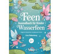Feen Ausmalbuch für Kinder - Wasserfeen: Magisches Feen-Ausmalbuch mit Teichen, Flüssen und Wasserfreunden für Kinder von 3-7 Jahren (Zauberhafte Feenwelten)