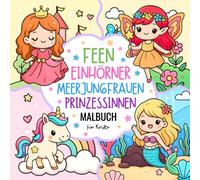 Feen, Einhörner, Meerjungfrauen & Prinzessinnen Malbuch: Süße & Einfache Motive für Kinder ab 4 Jahren (Süße & Einfache Malbücher)