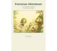Feerenas Abenteuer: Zwei zauberhafte Geschichten von einer kleinen Waldfee