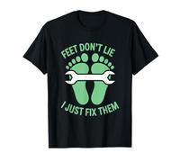 Feet Don’t Lie I Just Fix Them Podiatrist Humor T-Shirt