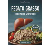 FEGATO GRASSO - Ricettario Dietetico: Ricette gustose per migliorare il benessere, ridurre il grasso epatico e aumentare energia con un piano alimentare di 21 giorni per la salute