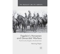 Fegelein's Horsemen and Genocidal Warfare: The SS Cavalry Brigade in the Soviet Union (The Holocaust and its Contexts)