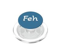 Feh : Yiddish for "whatever," "enough," or "bah" (not fih) PopSockets PopGrip for MagSafe