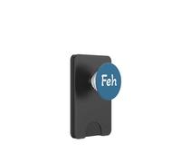 Feh : Yiddish for "whatever," "enough," or "bah" (not fih) PopSockets PopWallet for MagSafe